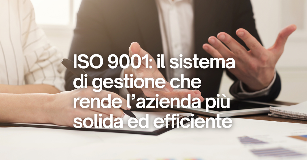 ISO 9001: sistema di gestione per la qualità, controllo dei processi ed efficienza dei costi