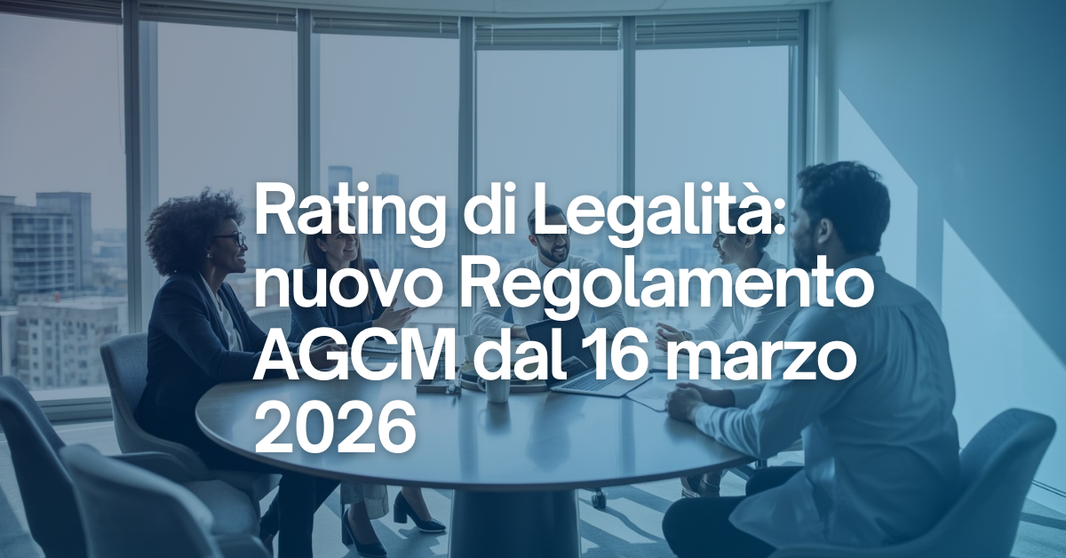 Rating di Legalità: le novità del nuovo Regolamento AGCM dal 16 marzo 2026